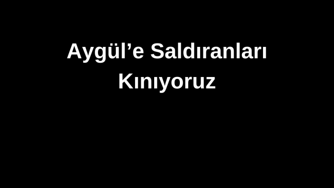 aygule saldiri